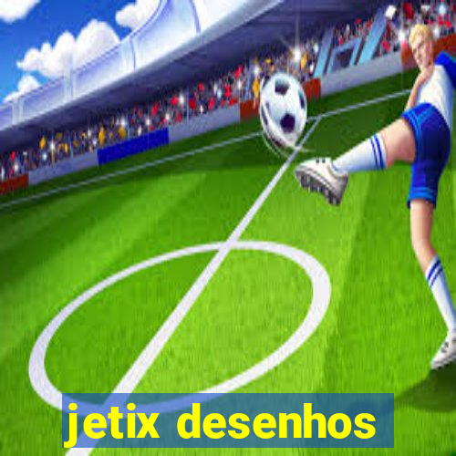 jetix desenhos